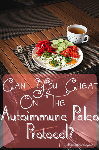 Cheating on the paleo diet isn't bad, is it? It is if you have autoimmune issues!